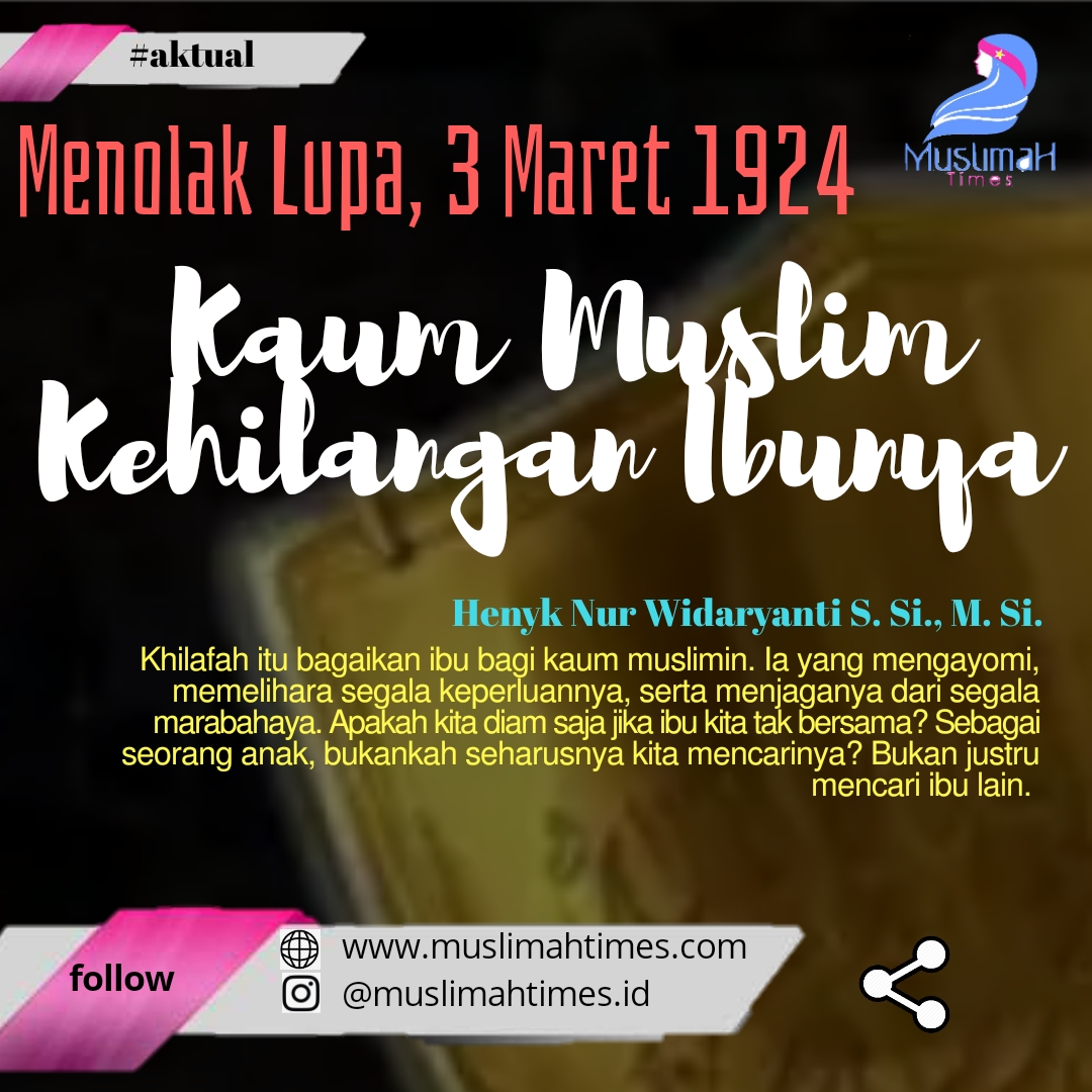 Menolak Lupa, 3 Maret 1924 Kaum Muslim Kehilangan Ibunya - MuslimahTimes